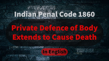 Right of Private Defence of Body Extends to Cause Death | Indian Penal Code 1860 | in English