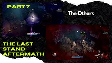 The Last Stand: Aftermath PART 7 The Others Task Guide