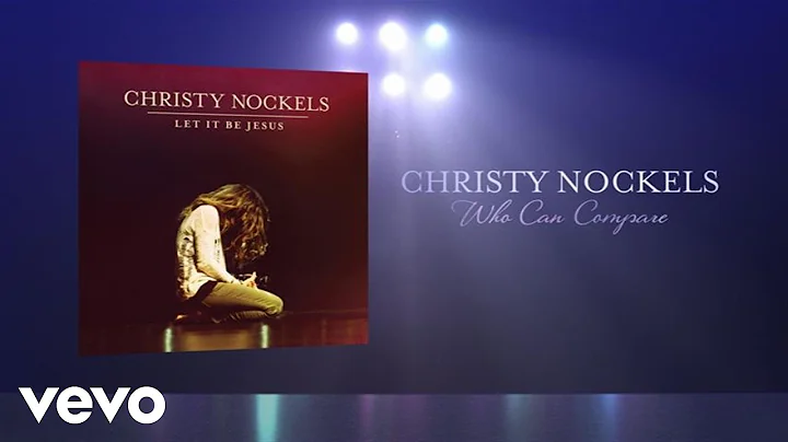 Christy Nockels - Who Can Compare (Live/Lyrics And...