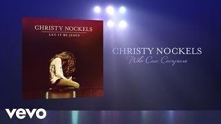 Video thumbnail of "Christy Nockels - Who Can Compare (Live/Lyrics And Chords)"