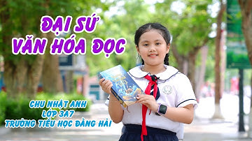 Đại Sứ Văn Hóa Đọc / Em : Chu Nhật Anh, Lớp 3A7 Trường Tiểu Học Đằng Hải.