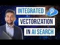 Azure AI Search + Microsoft Foundry: Automate Embeddings with Integrated Vectorization