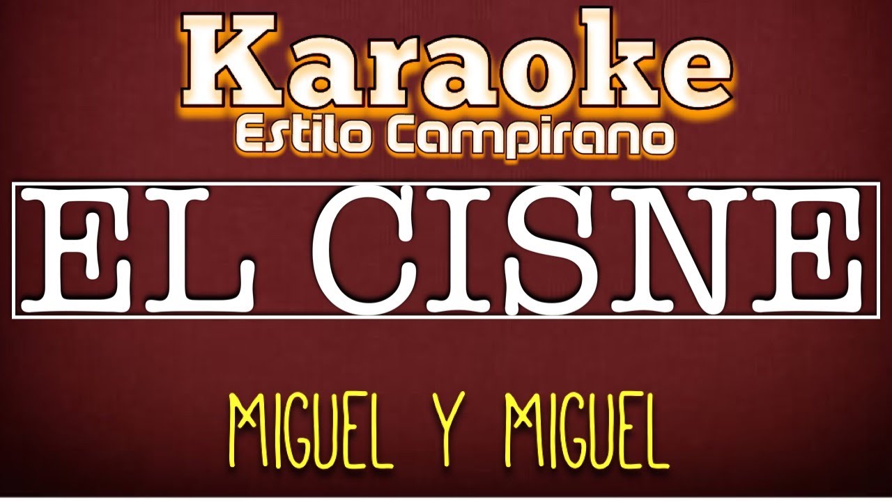 El Cisne - Karaoke - Miguel Y Miguel