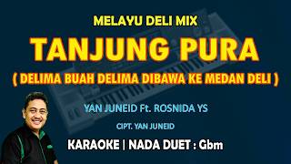 Tanjung Pura Mix || Yan Juneid ft. Rosnida YS || Karaoke Melayu Deli nada Duet Gbm