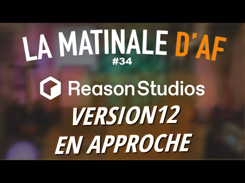 Reason, version 12 en approche ! - LA MATINALE D'AF #34