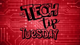 Tech Tip  Tuesday