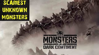 Scariest Unknown Monsters in Monsters: Dark Continent (2014)