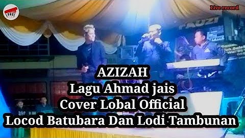 Azizah_Cover live Lobal Official_@LOCODBATUBARA dan @Lodi777 Tambunan_Lagu Melayu lama