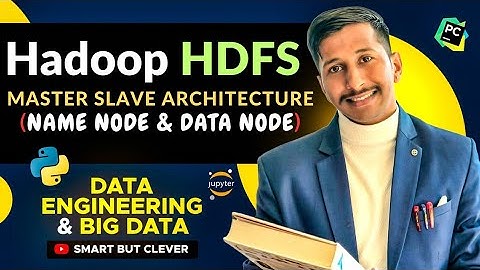 Hadoop HDFS | HDFS Explained: Master-Slave Architecture, Name Node, Data Node & Block Size in Hadoop