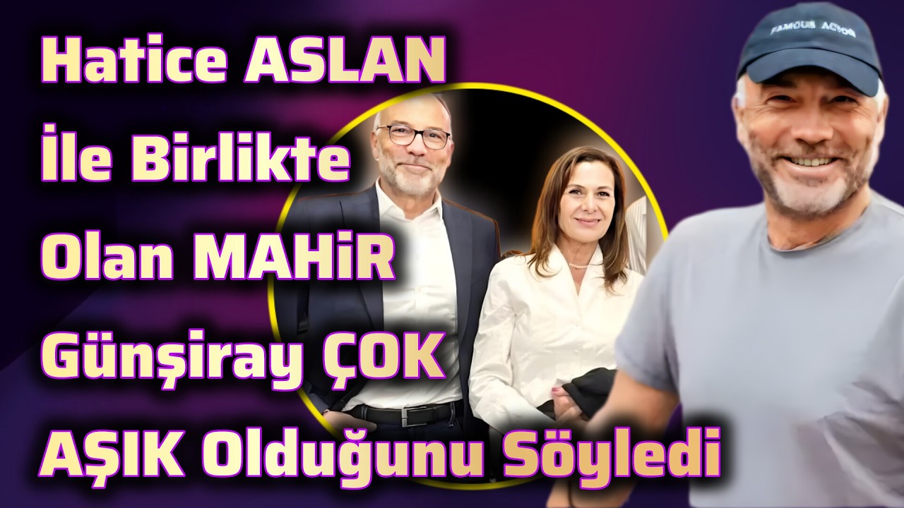 Hatice ASLAN ve MAHiR Günşiray ÇOK AŞIK