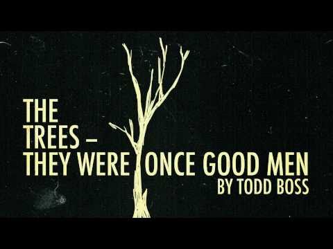 THE TREESTHEY WERE ONCE GOOD MEN a poem by Todd Boss