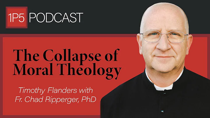 The Collapse of Moral Theology with Fr. Chad Rippe...