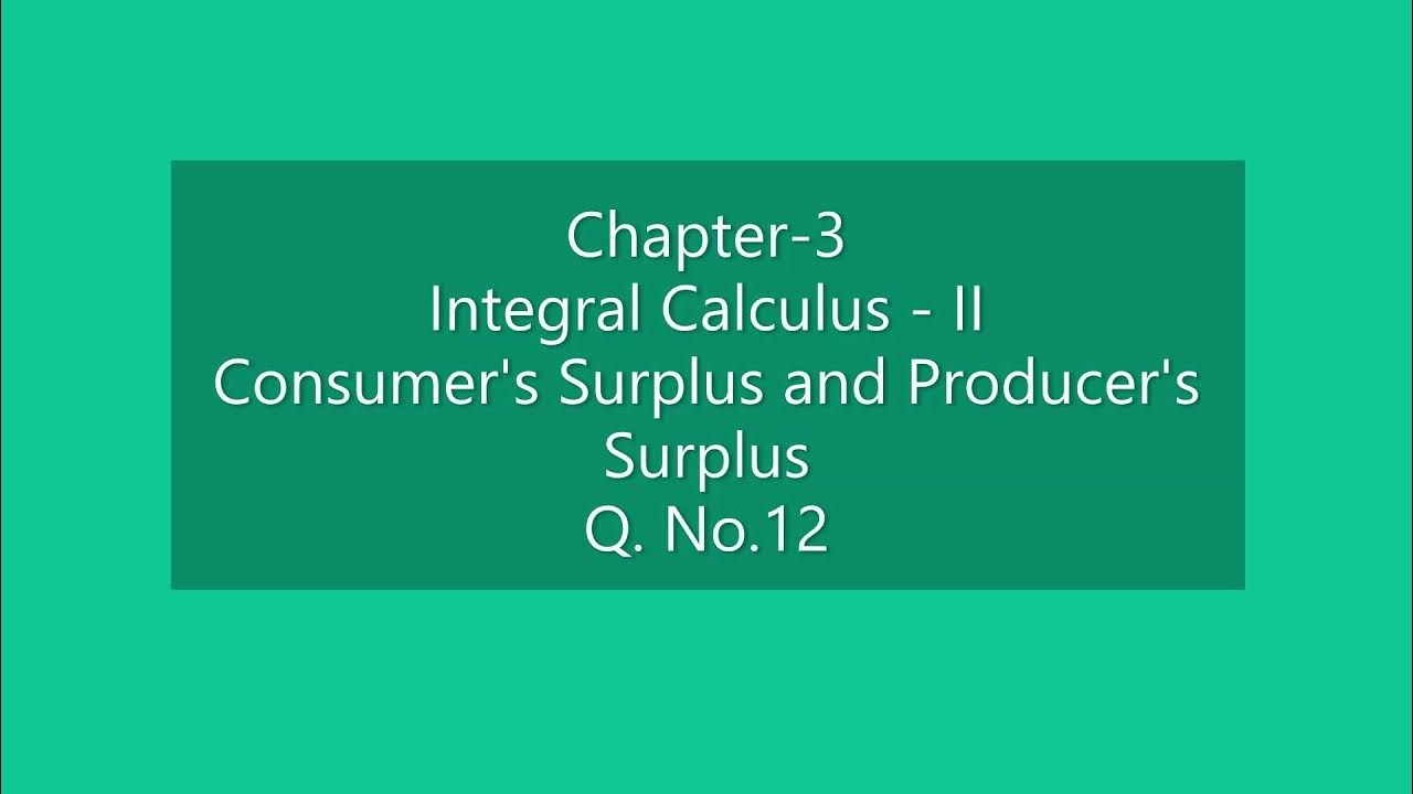 Chapter 3 Integral Calculus II Consumer's Surplus & Producer's Surplus