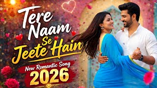 Tere Naam Se Jeete Hain ❤️ | New Romantic Song 2026 | Hindi Love Song