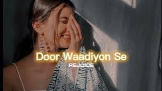 Door Waadiyon Se [slowed reverb] ||REJOICE