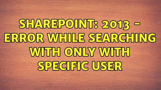 Sharepoint: 2013 - Error while searching with only with specific user