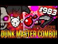 DUNK MASTER COMBO! - The Binding Of Isaac: Afterbirth+ #983