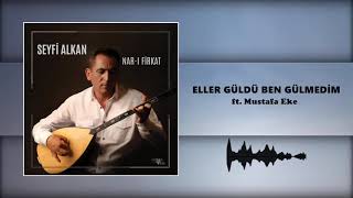 Seyfi Alkan - Eller Güldü Ben Gülmedim ft. Mustafa Eke (Official Audio)