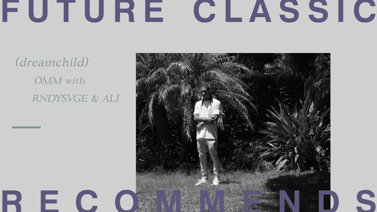 (dreamchild) - OMM w/ RNDYSVGE & ALI