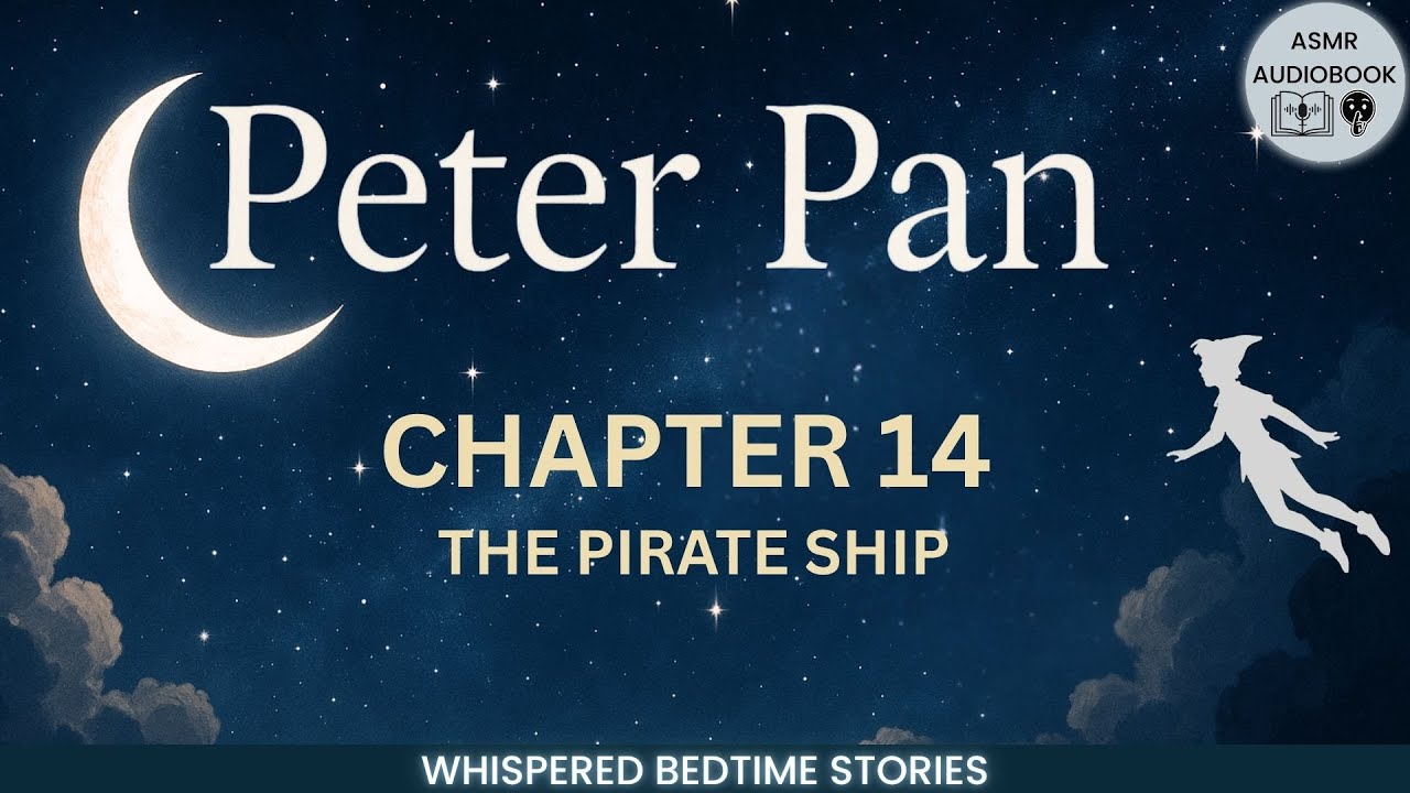 ASMR Peter Pan Audiobook | Chapter 14 | Whispered Bedtime Reading for ...