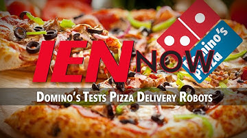 IEN NOW: Domino’s Tests Pizza Delivery Robots