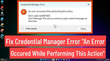 Fix Credential Manager Error An Error Occurred While Performing This Action Error Code 0x80070425