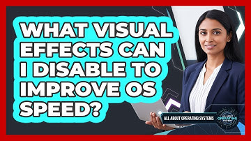 What Visual Effects Can I Disable To Improve OS Speed?