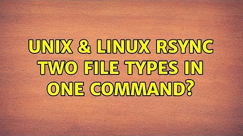 Unix & Linux: Rsync two file types in one command? (2 Solutions!!)