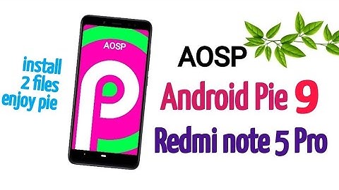 Install AOSP Android Pie 9 On Redmi Note 5 Pro -First Android Pie Rom