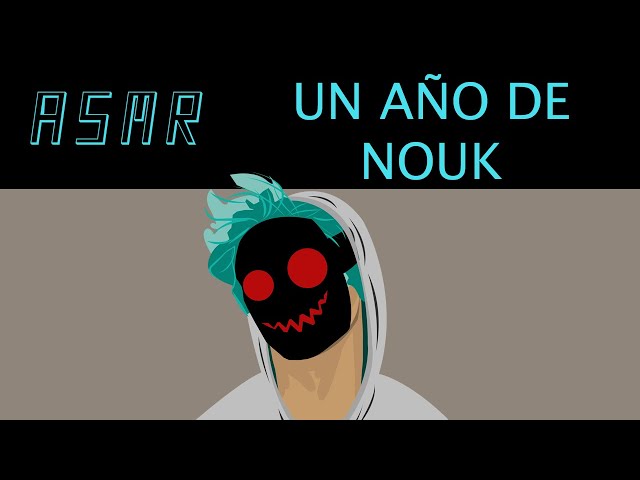 Un año de NOUK asmr