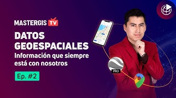 MASTERGIS TV 📺 EP#2: Datos Geoespaciales ¿Una información que siempre está con nosotros?