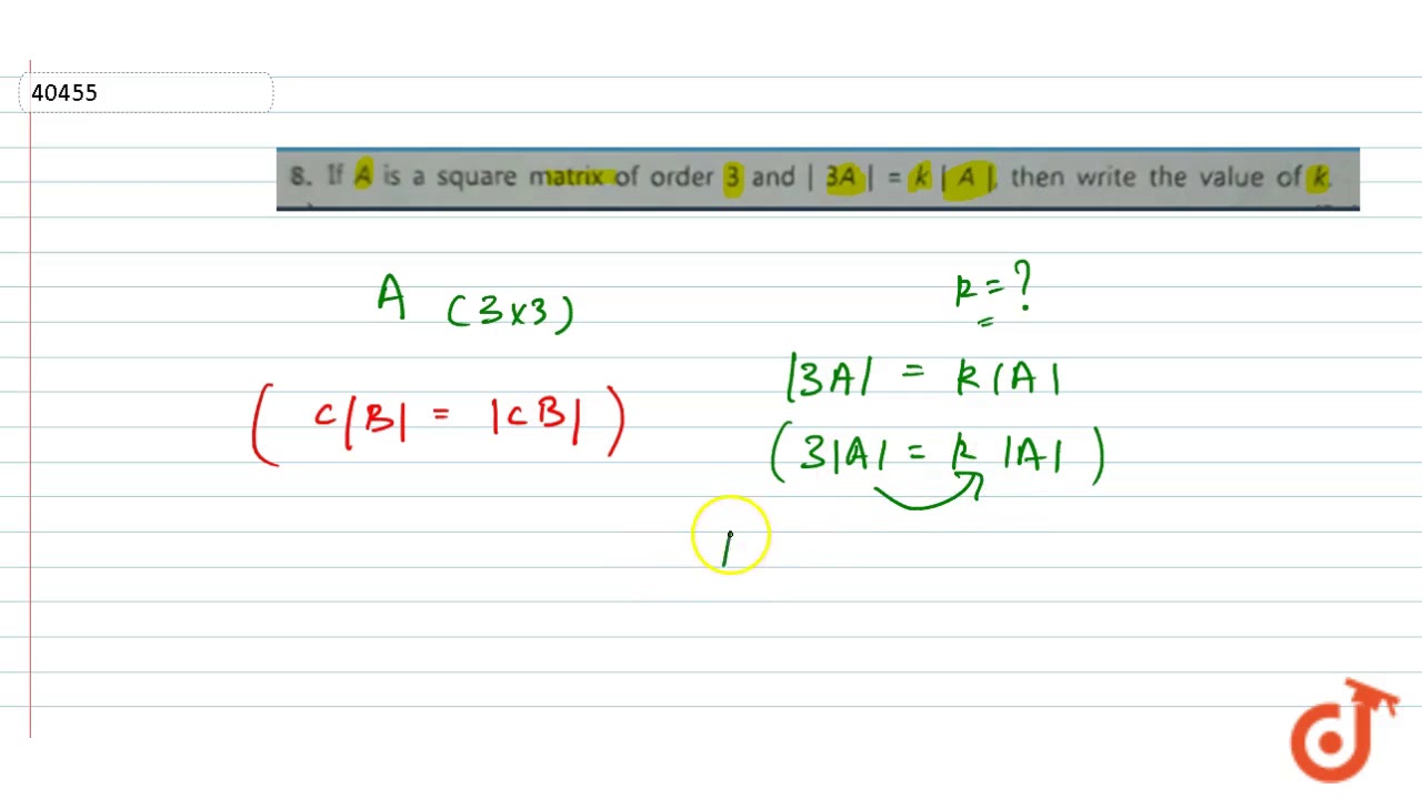 8 If A Is A Square Matrix Of Order 3 And 3a K 1 A 1 Then Write The Value Of K Youtube