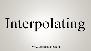 How To Say Interpolating