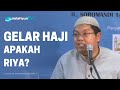 Gelar haji apakah riya  ustadz dr firanda andirja ma