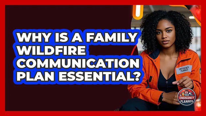 Why Is A Family Wildfire Communication Plan Essential? - Your Emergency Planner