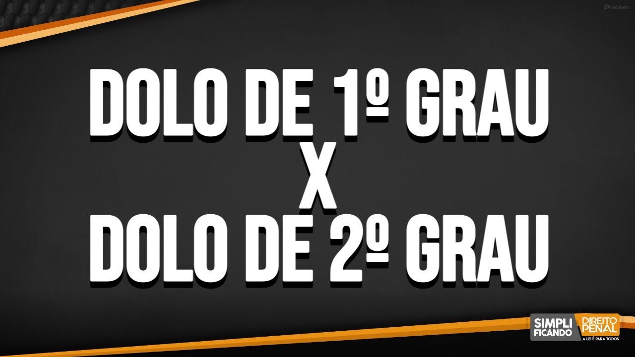 DOLO DE 1º GRAU X DOLO DE 2º GRAU - Simplificando Direito Penal