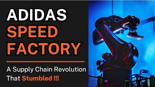 Why Adidas Speed Factory FAILED | Supply chain revolution | Industry 4.0 | MBA Business Case Study