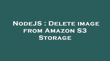 NodeJS : Delete image from Amazon S3 Storage