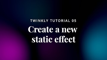 05 Twinkly Tutorial -  Create a new static effect