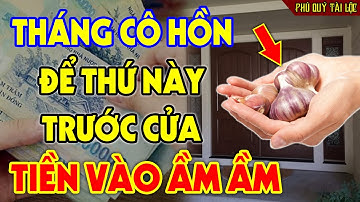 THÁNG CÔ HỒN 2023 Cứ Để 7 Thứ Này TRƯỚC CỬA NHÀ Để Đuổi MA QUỶ Ra Khỏi Nhà, Tiền Bạc Ùn Ùn Kéo Đến