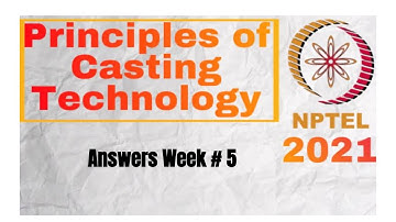 NPTEL || Principles of Casting Technology || Week 5 || Answer key || 2021