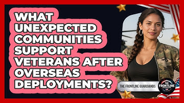 What Unexpected Communities Support Veterans After Overseas Deployments? - The Frontline Guardians