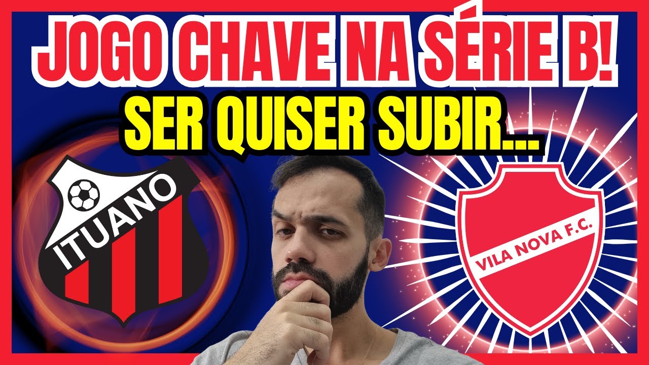 ITUANO X VILA NOVA: SE QUISER SUBIR NÃO PODE PERDER A CHANCE DE HOJE NA ...
