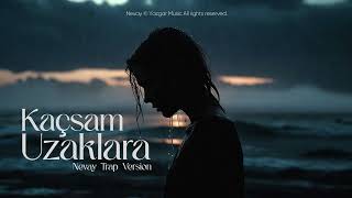 Kaçsam Uzaklara - (Nevay Trap Version) 