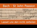 Bach  st john passion  lasset uns den nicht zerteilen chorus