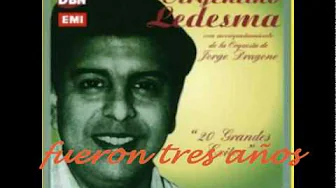 FUERON TRES ANOS.-Argentino Ledesma FUERON TRES ANOS.-Argentino Ledesma