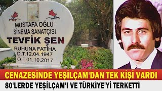 TEVFİK ŞEN; Hem Yeşilçam'ı Hem de Türkiye'yi Terk Etti...  Yıllar Sonra Memleketine Cenazesi Geldi.