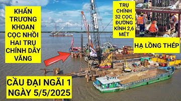 Tiến độ mới nhất Cầu Đại Ngãi 1 nối Trà Vinh và Sóc Trăng ngày 5/5/2025 khẩn trương khoan cọc nhồi