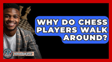 Why Do Chess Players Walk Around? - The Board Game Xpert