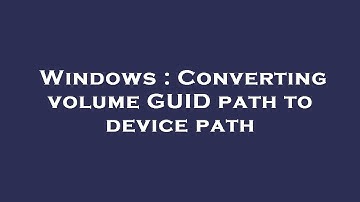 Windows : Converting volume GUID path to device path